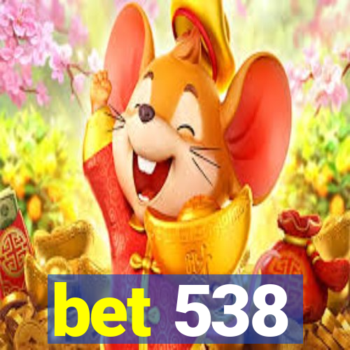 bet 538